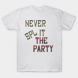 Never Split the Party T-Shirt